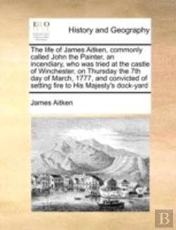Bertrand.pt - The Life Of James Aitken, Commonly Calle