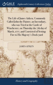 The Life Of James Aitken, Commonly Calle