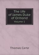 The Life Of James Duke Of Ormond Volume 1