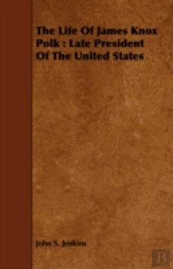 Bertrand.pt - The Life Of James Knox Polk : Late Presi