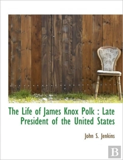 Bertrand.pt - The Life Of James Knox Polk : Late Presi