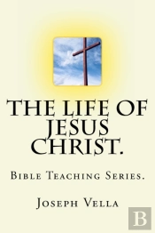 The Life Of Jesus Christ.