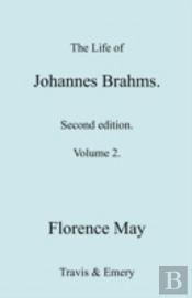 The Life Of Johannes Brahms. Revised, Second Edition. (Volume 2).