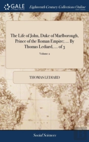 The Life Of John, Duke Of Marlborough, Prince Of The Roman Empire; ... By Thomas Lediard, ... Of 3; Volume 2