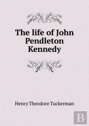 The Life Of John Pendleton Kennedy