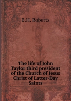 Bertrand.pt - The Life Of John Taylor Third President Of The Church Of Jesus Christ Of Latter-Day Saints