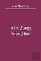 The Life Of Joseph, The Son Of Israel