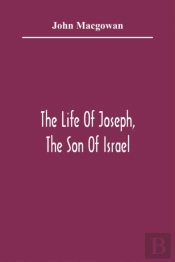 The Life Of Joseph, The Son Of Israel