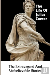 The Life Of Julius Caesar
