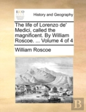 The Life Of Lorenzo De' Medici, Called T