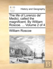 The Life Of Lorenzo De' Medici, Called T