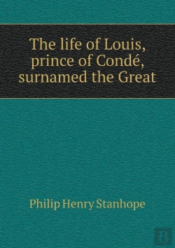 Bertrand.pt - The Life Of Louis, Prince Of Conde, Surnamed The Great