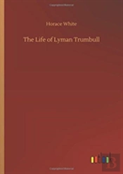 The Life Of Lyman Trumbull