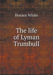 The Life Of Lyman Trumbull