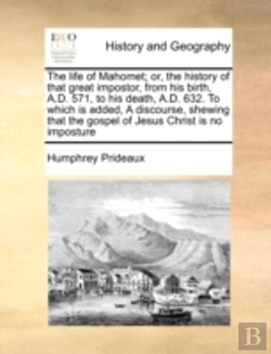 Bertrand.pt - The Life Of Mahomet; Or, The History Of That Great Impostor, From His Birth, A.D. 571, To His Death, A.D. 632. To Which Is Added, A Discourse, Shewing