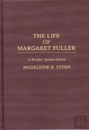 The Life Of Margaret Fuller, 2nd Edition