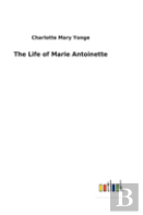 The Life Of Marie Antoinette