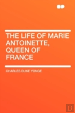 Bertrand.pt - The Life Of Marie Antoinette, Queen Of F