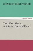The Life Of Marie Antoinette, Queen Of France