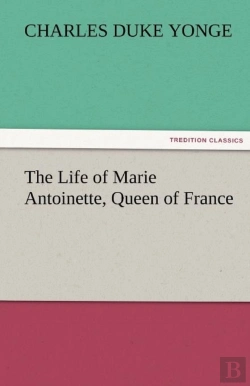 Bertrand.pt - The Life Of Marie Antoinette, Queen Of France