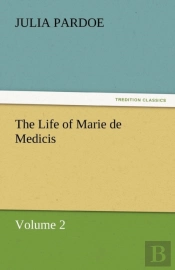 The Life Of Marie De Medicis