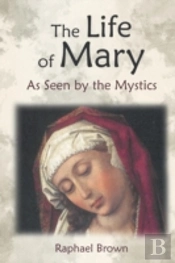 The Life Of Mary As Seen By The Mystics