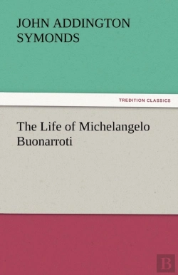 Bertrand.pt - The Life Of Michelangelo Buonarroti