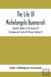 The Life Of Michelangelo Buonarroti