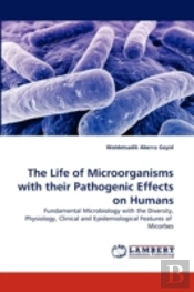 The Life Of Microorganisms With Their Pathogenic Effects On Humans