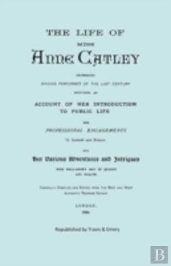 Bertrand.pt - The Life Of Miss Anne Catley, Celebrated Singing Performer Of The Last Century. (Facsimile Of 1888 Edition).