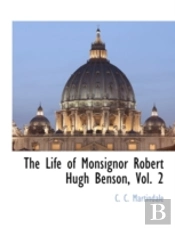 The Life Of Monsignor Robert Hugh Benson