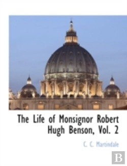 Bertrand.pt - The Life Of Monsignor Robert Hugh Benson