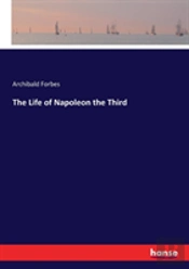 The Life Of Napoleon The Third