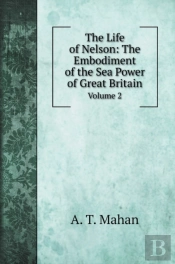 The Life Of Nelson: The Embodiment Of Th