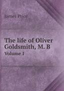 The Life Of Oliver Goldsmith, M. B Volume 1