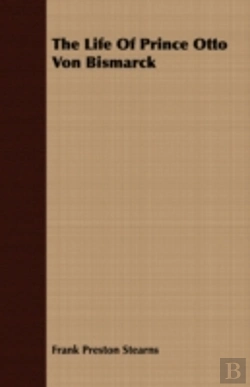 Bertrand.pt - The Life Of Prince Otto Von Bismarck
