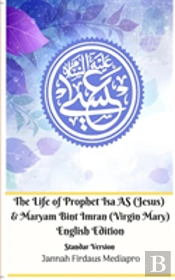 The Life Of Prophet Isa As (Jesus) And Maryam Bint Imran (Virgin Mary) English Edition Standar Version