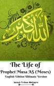 The Life Of Prophet Musa As (Moses) English Edition Ultimate Version