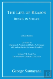 The Life Of Reason Or The Phases Of Human Progress, Critical Edition, Volume 7