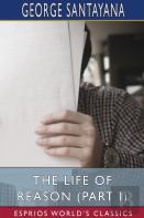 The Life Of Reason (Part I) (Esprios Classics)