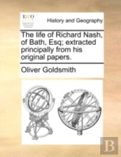 The Life Of Richard Nash, Of Bath, Esq;