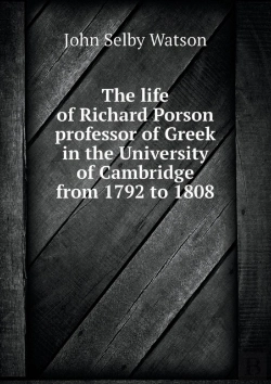 Bertrand.pt - The Life Of Richard Porson Professor Of Greek In The University Of Cambridge From 1792 To 1808