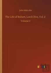 The Life Of Robert, Lord Clive, Vol. 2 :