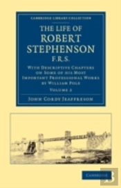The Life Of Robert Stephenson, F.R.S.
