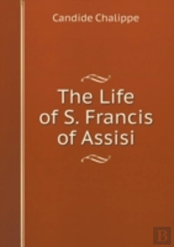 Bertrand.pt - The Life Of S. Francis Of Assisi