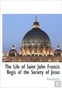 Bertrand.pt - The Life Of Saint John Francis Regis Of