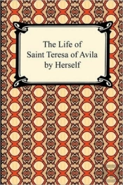 The Life Of Saint Teresa Of Avila By Her