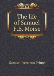 The Life Of Samuel F.B. Morse