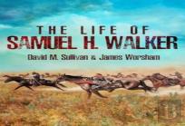 The Life Of Samuel H. Walker