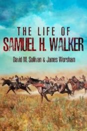 The Life Of Samuel H. Walker